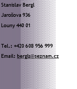 Textov pole: Stanislav BerglJaroova 936Louny 440 01Tel.: +420 608 956 999Email: bergls@seznam.cz